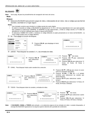 Page 9840 l
OPERACIÓN DEL MENÚ DE LA GUIA GIRATORIA
BLOQUEO 
Nota:Vea la pág. 28 para los procedimientos de navegación del menú de iconos. 
Modo
Bloqueo
rSeleccione BLOQUEO para prevenir juegos de video y videocasetes de ser vistos. 
Use un código que sea fácil de
recordar y escríbalo en un lugar seguro
Notas:
• Use el teclado numérico para introducir un código secreto de cuatro dígitos.
• Si usted no recuerda su código, el BLOQUEO se desactivará en 12, 24, o 48 horas dependiendo de lo que esté ajustado.
Sea...