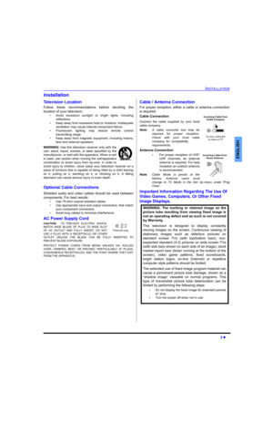 Page 5INSTALLATION
3 
ENGLISH
Installation
Television Location
Follow these recommendations before deciding the
location of your television.
• Avoid excessive sunlight or bright lights, including
reflections.
• Keep away from excessive heat or moisture. Inadequate
ventilation may cause internal component failure.
• Fluorescent lighting may reduce remote control
transmitting range.
• Keep away from magnetic equipment, including motors,
fans and external speakers.
WARNING: Use this television receiver only with...
