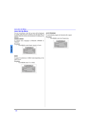 Page 64 
AUTO SET UP MENU
ENGLISH
Auto Set Up Menu
For your convenience, Auto Set up menu will be displayed
on screen when the set is turned on for the first time. If
needed, follow the menus and procedures for setting up the
features.
IDIOMA/LANGUE
To change menu language to ENGLISH, SPANISH or
FRENCH.
Procedure
•Press VOL  to select English, Spanish or French.  
MODE
To select TV (antenna) or CABLE mode depending on the
signal source
Procedure
•Press VOL to select TV or CABLE.    
AUTO PROGRAM
To...