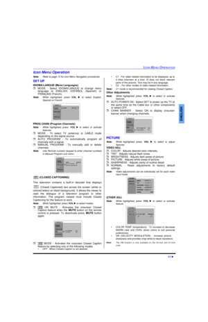 Page 13ICON MENU OPERATION11 lENGLISHIcon Menu Operation
Note:Refer to page 10 for Icon Menu Navigation procedures.
SET UP
IDIOMA/LANGUE (Menu Languages)
rMODE - Select IDIOMA/LANGUE to change menu
language to ENGLISH, ESPAÑOL (Spanish) or
FRANÇAIS (French). 
Note:While highlighted, press VOL u to select English,
Spanish or French. 
PROG CHAN (Program Channels)
Note:While highlighted, press VOL u to select or activate
features.
rMODE - To select TV (antenna) or CABLE mode
depending on the signal source.
rAUTO...