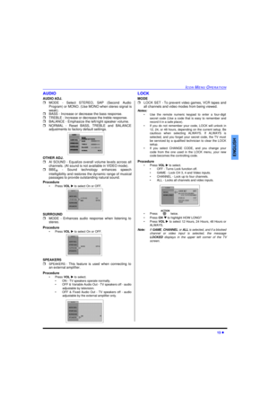 Page 15ICON MENU OPERATION13 lENGLISHAUDIO
AUDIO ADJ.
rMODE - Select STEREO, SAP (Second Audio
Program) or MONO. (Use MONO when stereo signal is
weak). 
rBASS - Increase or decrease the bass response.
rTREBLE - Increase or decrease the treble response.
rBALANCE - Emphasize the left/right speaker volume.
rNORMAL - Reset BASS, TREBLE and BALANCE
adjustments to factory default settings. 
OTHER ADJ.
rAI SOUND - Equalize overall volume levels across all
channels. (AI sound is not available in VIDEO mode).
rBBE
® -...