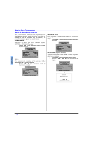 Page 264 lMENÚ DE AUTO PROGRAMACIÓNESPAÑOLMenú de Auto Programación
Para su conveniencia, el menú de auto programación será
desplegado en pantalla cuando el set sea encendido por
primera vez. De ser necesario, siga los menús y los
procedimientos para ajustar las características.
IDIOMA/LANGUE 
Seleccione el idioma del menú ENGLISH (Inglés),
ESPAÑOL o FRANCAIS (Francés).
•Presione VOL u para seleccionar menú en Inglés,
Español, o Francés.    
MODO
Para seleccionar la modalidad de TV (antena) o CABLE
dependiendo...