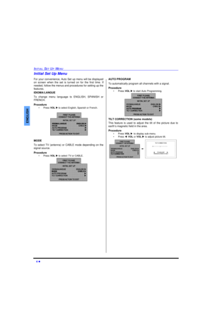 Page 64 lINITIAL SET UP MENUENGLISHInitial Set Up Menu
For your convenience, Auto Set up menu will be displayed
on screen when the set is turned on for the first time. If
needed, follow the menus and procedures for setting up the
features.
IDIOMA/LANGUE
To change menu language to ENGLISH, SPANISH or
FRENCH.
Procedure
•Press VOL u to select English, Spanish or French.  
MODE
To select TV (antenna) or CABLE mode depending on the
signal source. 
Procedure
•Press VOL u to select TV or CABLE.  AUTO PROGRAM
To...