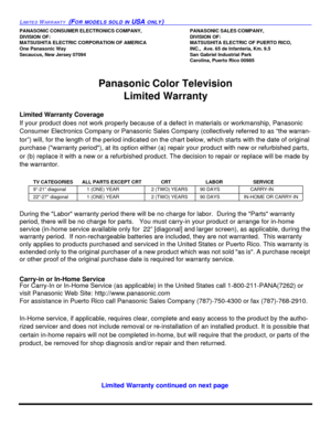 Page 62LIMITED WARRANTY  (FOR MODELS SOLD IN USA ONLY)PANASONIC CONSUMER ELECTRONICS COMPANY,PANASONIC SALES COMPANY,
DIVISION OF:DIVISION OF:
MATSUSHITA ELECTRIC CORPORATION OF AMERICAMATSUSHITA ELECTRIC OF PUERTO RICO, 
One Panasonic WayINC.,  Ave. 65 de Infanteria, Km. 9.5
Secaucus, New Jersey 07094San Gabriel Industrial Park
Carolina, Puerto Rico 00985
Panasonic Color Television 
Limited Warranty
Limited Warranty Coverage
If your product does not work properly because of a defect in materials or...