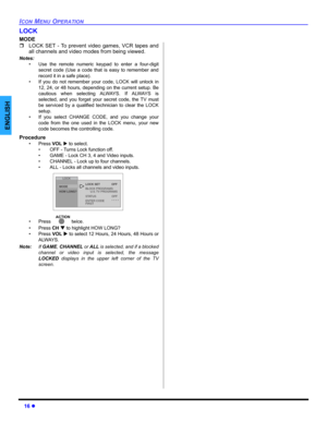 Page 1816 z
ICON MENU OPERATION
ENGLISH
LOCK
MODE
ˆLOCK SET - To prevent video games, VCR tapes and
all channels and video modes from being viewed.
Notes:
• Use the remote numeric keypad to enter a four-digit
secret code (Use a code that is easy to remember and
record it in a safe place).
• If you do not remember your code, LOCK will unlock in
12, 24, or 48 hours, depending on the current setup. Be
cautious when selecting ALWAYS. If ALWAYS is
selected, and you forget your secret code, the TV must
be serviced by...