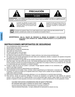 Page 26ESPAÑOL
INSTRUCCIONES IMPORTANTES DE SEGURIDAD
1. Lea completamente estas instrucciones.
2. Guarde estas instrucciones.
3. Preste atención a todas las advertencias.
4. Siga todas las instrucciones.
5. No utilice este aparto cerca de agua.
6. Limpie solamente con un trapo seco.
7. No obstruya ninguna abertura de ventilación. Instale conforme a las instrucciones del fabricante.
8. No instale cerca de fuentes generadoras de calor tales como radiadores, estufas o cualquier otro aparato (incluyendo...