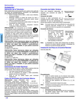 Page 304 z
INSTALACIÓN
ESPAÑOL
Instalación
Ubicación de la Televisión
Esta unidad tiene como propósito ser usada como parte de
un centro de entretenimiento. Consulte a su distribuidor
para obtener opciones disponibles.
• Evite el exceso de luz solar u otras luces brillantes,
incluyendo reflejos.
• Mantenga alejada la unidad del exceso de calor o
humedad. La ventilación inadecuada puede causar
fallas en componentes internos.
• La iluminación fluorescente puede reducir el rango de
transmisión del control remoto....