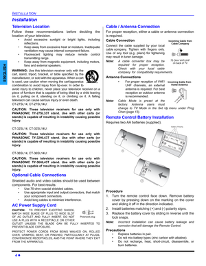 Page 64 z
INSTALLATION
ENGLISH
Installation
Television Location
Follow these recommendations before deciding the
location of your television.
• Avoid excessive sunlight or bright lights, including
reflections.
• Keep away from excessive heat or moisture. Inadequate
ventilation may cause internal component failure.
• Fluorescent lighting may reduce remote control
transmitting range.
• Keep away from magnetic equipment, including motors,
fans and external speakers.
WARNING: Use this television receiver only with...