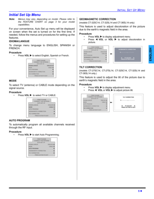 Page 7INITIAL SET UP MENU
5 z
ENGLISH
Initial Set Up Menu
Note:Menus may vary, depending on model. Please refer to
the FEATURE CHART on page 3 for your model
capabilities. 
For your convenience, Auto Set up menu will be displayed
on screen when the set is turned on for the first time. If
needed, follow the menus and procedures for setting up the
features.
IDIOMA/LANGUE
To change menu language to ENGLISH, SPANISH or
FRENCH.
Procedure
• Press VOL X to select English, Spanish or French.   
MODE
To select TV...