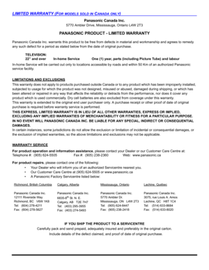 Page 78LIMITED WARRANTY (FOR MODELS SOLD IN CANADA ONLY)
Panasonic Canada Inc.
5770 Ambler Drive, Mississauga, Ontario L4W 2T3
PANASONIC PRODUCT - LIMITED WARRANTY
Panasonic Canada Inc. warrants this product to be free from defects in material and workmanship and agrees to remedy 
any such defect for a period as stated below from the date of original purchase.
In-home Service will be carried out only to locations accessible by roads and within 50 Km of an authorized Panasonic 
service facility.
LIMITATIONS AND...