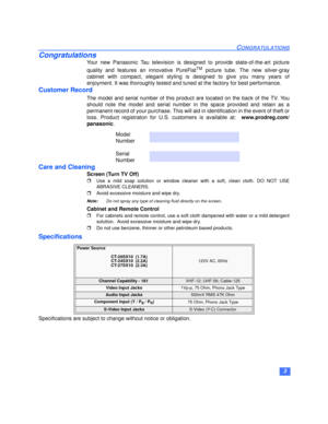 Page 43
CONGRATULATIONS
Congratulations
Your new Panasonic Tau television is designed to provide state-of-the-art picture
quality and features an innovative PureFlat
TM picture tube. The new silver-gray
cabinet with compact, elegant styling is designed to give you many years of
enjoyment. It was thoroughly tested and tuned at the factory for best performance.
Customer Record
The model and serial number of this product are located on the back of the TV. You
should note the model and serial number in the space...