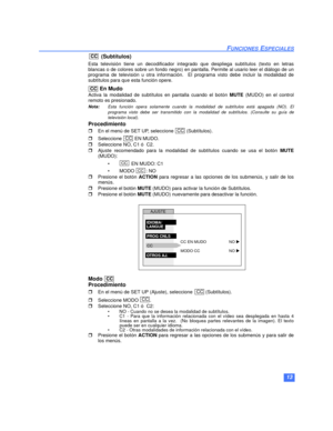 Page 3513
FUNCIONES ESPECIALES
 (Subtítulos)
Esta televisión tiene un decodificador integrado que despliega subtítulos (texto en letras
blancas o de colores sobre un fondo negro) en pantalla. Permite al usario leer el diálogo de un
programa de televisión u otra información.  El programa visto debe incluir la modalidad de
subtítulos para que esta función opere. 
 En Mudo
Activa la modalidad de subtítulos en pantalla cuando el botón MUTE (MUDO) en el control
remoto es presionado.
Nota:Esta función opera solamente...
