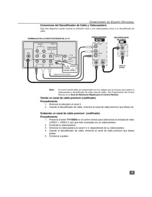 Page 359
CONEXIONES DE EQUIPO OPCIONAL
Conexiones del Decodificador de Cable y Videocasetera
Siga este diagrama cuando conecte su televisión tanto a una videocasetera como a un decodificador de
cable.
Nota:El control remoto debe ser programado con los códigos que se incluyen para operar la
videocasetera y decodificador de cable (caja de cable). Vea Programación del Control
Remoto en la Guía de Referencia Rápida para el Control Remoto.
Viendo un canal de cable premium (codificado)
Procedimiento
1.Sintonize la...