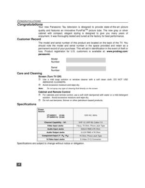 Page 54
CONGRATULATIONS
CongratulationsYour new Panasonic Tau television is designed to provide state-of-the-art picture
quality and features an innovative PureFlat
TM picture tube. The new gray or silver
cabinet with compact, elegant styling is designed to give you many years of
enjoyment. It was thoroughly tested and tuned at the factory for best performance.
Customer Record
The model and serial number of this product are located on the back of the TV. You
should note the model and serial number in the space...