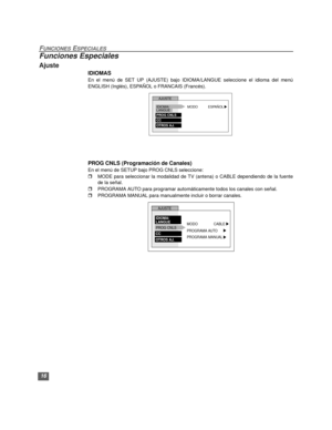 Page 4216
FUNCIONES ESPECIALES
Funciones Especiales
Ajuste
IDIOMAS
En el menú de SET UP (AJUSTE) bajo IDIOMA/LANGUE seleccione el idioma del menú
ENGLISH (Inglés), ESPAÑOL o FRANCAIS (Francés). 
  
PROG CNLS (Programación de Canales)
En el menú de SETUP bajo PROG CNLS seleccione:  
rMODE para seleccionar la modalidad de TV (antena) o CABLE dependiendo de la fuente
de la señal.
rPROGRAMA AUTO para programar automáticamente todos los canales con señal.
rPROGRAMA MANUAL para manualmente incluir o borrar canales....