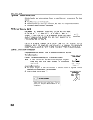 Page 76
INSTALLATION
Optional Cable Connections
Shielded audio and video cables should be used between components. For best
results:
rUse 75-ohm coaxial shielded cables.
rUse appropriate input and output connectors, that match your component connectors.
rAvoid long cables to minimize interference.
AC Power Supply Cord
CAUTION:  TO PREVENT ELECTRIC SHOCK MATCH WIDE
BLADE OF PLUG TO WIDE SLOT OF AC OUTLET AND FULLY
INSERT. DO NOT USE A PLUG WITH A RECEPTACLE OR OTHER
OUTLET UNLESS THE BLADE CAN BE FULLY INSERTED...