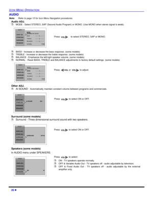 Page 2220 l
ICON MENU OPERATION
AUDIO
Note:Refer to page 15 for Icon Menu Navigation procedures. 
Audio ADJ.
rMODE - Select STEREO, SAP (Second Audio Program) or MONO. (Use MONO when stereo signal is weak). 
rBASS - Increase or decrease the bass response. (some models)
rTREBLE - Increase or decrease the treble response. (some models)
rBALANCE - Emphasize the left/right speaker volume. (some models)
rNORMAL - Reset BASS, TREBLE and BALANCE adjustments to factory default settings. (some models) 
Other ADJ.
rAI...