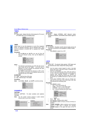 Page 1412 
ICON MENU OPERATION
ENGLISH
TIMER
SLEEP
How Long? - Select 30, 60 or 90 minutes for TV to turn
off. Select NO to turn off Sleep timer.
TIMER 
Select timer to turn the television on and off at selected
times, on selected channels, and on selected days. Time
must be entered in CLOCK SET to operate the TIMER
features.
Procedure
• Use the VOL and  CH to set  day, On Time, Off
Time and Channel number, then use the VOL  to
activate.
Notes:
• The television automatically turns OFF after 90 minutes...