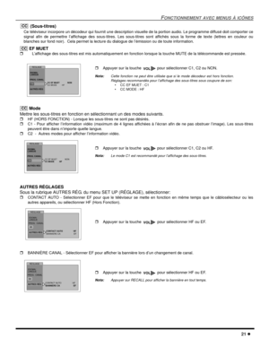 Page 63FONCTIONNEMENT AVEC MENUS À ICÔNES
21
(Sous-titres)
Ce téléviseur incorpore un décodeur qui fournit une description visuelle de la portion audio. Le programme diffusé doit comporter ce
signal afin de permettre l’affichage des sous-titres. Les sous-titres sont affichés sous la forme de texte (lettres en couleur ou
blanches sur fond noir). Cela permet la lecture du dialogue de l’émission ou de toute information.
EF MUET
L’affichage des sous-titres est mis automatiquement en fonction lorsque la touche...