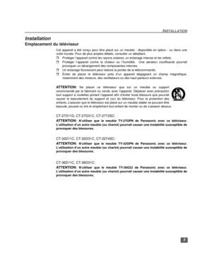 Page 315
INSTALLATION
Installation
Emplacement du téléviseur
Cet appareil a été conçu pour être placé sur un meuble - disponible en option - ou dans une
unité murale. Pour de plus amples détails, consulter un détaillant.
rProtéger l’appareil contre les rayons solaires, un éclairage intense et les reflets.
rProtéger l’appareil contre la chaleur ou l’humidité.  Une aération insuffisante pourrait
provoquer un dérangement des composantes internes.
rUn éclairage fluorescent peut réduire la portée de la...