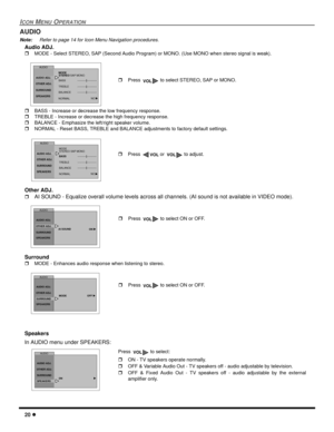 Page 2220 l
ICON MENU OPERATION
AUDIO
Note:Refer to page 14 for Icon Menu Navigation procedures. 
Audio ADJ.
rMODE - Select STEREO, SAP (Second Audio Program) or MONO. (Use MONO when stereo signal is weak). 
rBASS - Increase or decrease the low frequency response.
rTREBLE - Increase or decrease the high frequency response.
rBALANCE - Emphasize the left/right speaker volume.
rNORMAL - Reset BASS, TREBLE and BALANCE adjustments to factory default settings.
Other ADJ.
rAI SOUND - Equalize overall volume levels...