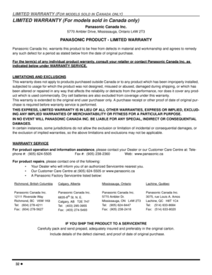 Page 3432 l
LIMITED WARRANTY (FOR MODELS SOLD IN CANADA ONLY)
LIMITED WARRANTY (For models sold in Canada only)
Panasonic Canada Inc.
5770 Ambler Drive, Mississauga, Ontario L4W 2T3
PANASONIC PRODUCT - LIMITED WARRANTY
Panasonic Canada Inc. warrants this product to be free from defects in material and workmanship and agrees to remedy 
any such defect for a period as stated below from the date of original purchase.
For the term(s) of any individual product warranty, consult your retailer or contact Panasonic...