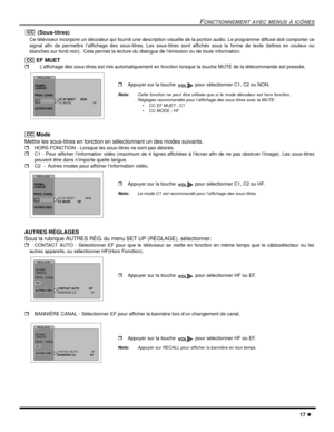 Page 55FONCTIONNEMENT AVEC MENUS À ICÔNES
17 l
 (Sous-titres)
Ce téléviseur incorpore un décodeur qui fournit une description visuelle de la portion audio. Le programme diffusé doit comporter ce
signal afin de permettre l’affichage des sous-titres. Les sous-titres sont affichés sous la forme de texte (lettres en couleur ou
blanches sur fond noir).  Cela permet la lecture du dialogue de l’émission ou de toute information.   
 EF MUET
r    L’affichage des sous-titres est mis automatiquement en fonction lorsque la...