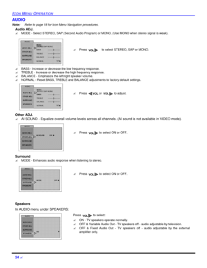 Page 2624 ?ICON MENU OPERATIONAUDIO
Note:Refer to page 18 for Icon Menu Navigation procedures. 
Audio ADJ.
?MODE - Select STEREO, SAP (Second Audio Program) or MONO. (Use MONO when stereo signal is weak). 
?BASS - Increase or decrease the low frequency response.
?TREBLE - Increase or decrease the high frequency response.
?BALANCE - Emphasize the left/right speaker volume.
?NORMAL - Reset BASS, TREBLE and BALANCE adjustments to factory default settings.
Other ADJ.
?AI SOUND - Equalize overall volume levels...