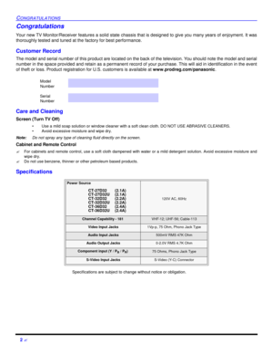 Page 42 ?CONGRATULATIONSCongratulations
Your new TV Monitor/Receiver features a solid state chassis that is designed to give you many years of enjoyment. It was
thoroughly tested and tuned at the factory for best performance.
Customer Record
The model and serial number of this product are located on the back of the television. You should note the model and serial
number in the space provided and retain as a permanent record of your purchase. This will aid in identification in the event
of theft or loss....