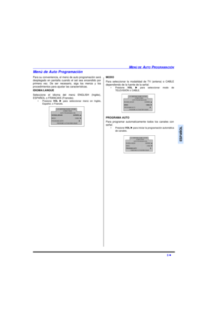 Page 25MENÚ DE AUTO PROGRAMACIÓN5 lESPAÑOLMenú de Auto Programación
Para su conveniencia, el menú de auto programación será
desplegado en pantalla cuando el set sea encendido por
primera vez. De ser necesario, siga los menús y los
procedimientos para ajustar las características.
IDIOMA/LANGUE 
Seleccione el idioma del menú ENGLISH (Inglés),
ESPAÑOL o FRANCAIS (Francés).
•Presione VOL u para seleccionar menú en Inglés,
Español, o Francés.    MODO
Para seleccionar la modalidad de TV (antena) o CABLE
dependiendo...