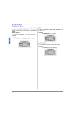 Page 64 lAUTO SET UP MENUENGLISHAuto Set Up Menu
For your convenience, Auto Set up menu will be displayed
on screen when the set is turned on for the first time. If
needed, follow the menus and procedures for setting up the
features.
IDIOMA/LANGUE
To change menu language to ENGLISH, SPANISH or
FRENCH.
Procedure
•Press VOL u to select English, Spanish or French.  MODE
To select TV (antenna) or CABLE mode depending on the
signal source. 
Procedure
•Press VOL u to select TV or CABLE.  
AUTO PROGRAM
To...