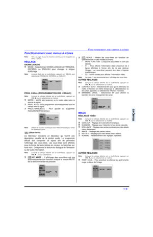 Page 51FONCTIONNEMENT AVEC MENUS À ICÔNES11 lFRANÇAISFonctionnement avec menus à icônes
Nota:Voir à la page 10 pour la marche à suivre pour la navigation au
menu à icônes.
RÉGLAGE
IDIOMA/LANGUE 
rMODE - Sélectionner IDIOMA/LANGUE et FRANÇAIS,
ESPAÑOL ou ENGLISH pour changer la langue
d’affichage.
Nota:Lorsque Mode est en surbrillance, appuyer sur VOL u pour
sélectionner FRANÇAIS, ESPAÑOL ou ENGLISH .      
PROG. CANAL (PROGRAMMATION DES  CANAUX)
Nota:Lorsque la rubrique désirée est en surbrillance, appuyer sur...