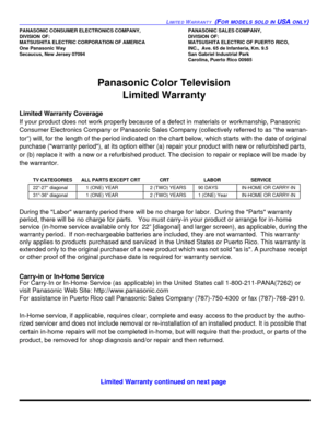 Page 59LIMITED WARRANTY  (FOR MODELS SOLD IN USA ONLY)PANASONIC CONSUMER ELECTRONICS COMPANY,PANASONIC SALES COMPANY,
DIVISION OF:DIVISION OF:
MATSUSHITA ELECTRIC CORPORATION OF AMERICAMATSUSHITA ELECTRIC OF PUERTO RICO, 
One Panasonic WayINC.,  Ave. 65 de Infanteria, Km. 9.5
Secaucus, New Jersey 07094San Gabriel Industrial Park
Carolina, Puerto Rico 00985
Panasonic Color Television 
Limited Warranty
Limited Warranty Coverage
If your product does not work properly because of a defect in materials or...