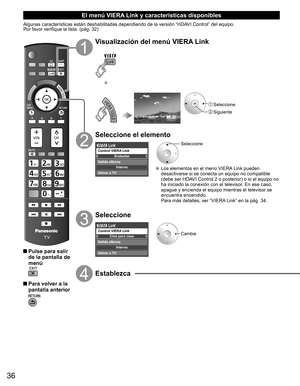 Page 3536
El menú  VIERA Link y características disponibles
Algunas características están deshabilitadas dependiendo de la versión “HDAVI Control” del equipo.
Por favor verifique la lista. (pág. 32)
 Pulse para salir 
de la pantalla de 
menú
 Para volver a la 
pantalla anterior
Visualización del menú VIERA Link
o
 Seleccione
 Siguiente
Seleccione el elemento
Grabador
Interno
Control VIERA Link
Salida altavoz
Volver a TV
Seleccione
  Los elementos en el menú VIERA Link pueden 
desactivarse si se conecta un...