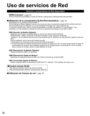 Page 3738
Uso de  servicios de Red
Servicio y características de Red disponibles
  ■ VIERA Connect   pág. 43Servicios fácilmente expandibles a través de Internet y aplicaciones cuidadosamente seleccionadas.
  ■Utilización de la característica  DLNA (Red doméstica)   pág. 44Este televisor es un producto DLNA Certified™.
DLNA (Alianza de Redes Digitales Vivas) es una norma que hace a la electrónica digital DLNA Certified más fácil y 
más conveniente para su utilización en una red doméstica. Para leer más, visite...