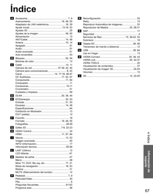 Page 6667
Información de 
soporte
 Índice
Índice
 A   Accesorios ........................................................... 7, 8
Acercamiento ............................................. 18, 49, 55
Adaptador de LAN inalámbrica ........................ 16, 39
Ajuste Inicial ................................................ 13-16, 53
Ajustes 3D ............................................................. 25
Ajustes de la imagen ....................................... 49, 50
Alimentación...