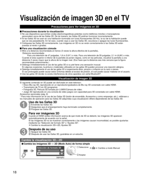 Page 1818
 Visualización de imagen 3D en el TV
Precauciones para Ver imágenes en 3D
 Precauciones durante la visualización 
●No use dispositivos que emitan ondas electromagnéticas potentes (com\
o teléfonos móviles o transceptores 
personales) cerca de las Gafas 3D. De tal manera, las Gafas 3D podrí\
an funcionar incorrectamente.
 
●Si las Gafas 3D se usan en una habitación iluminada con luces fluores\
centes (50 Hz), la luz de la habitación puede 
que se vea parpadeante. En tal caso, cuando vaya a usar las...