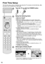 Page 1818
First Time Setup
The first time setup screen is displayed only when the TV is turned on for the first time, after 
the power cord is inserted into a wall outlet. 
or
Turn the TV on with the POWER button
or
(Remote) (TV)
Setup the following items
  ●Select your language
  ●Select your country
  ●Select your viewing mode (Be sure to select “Home Use”)If you select “Store Demonstration” by mistake, confirmation screen 
will be displayed.
To display the “Set viewing mode” screen again in order to select...