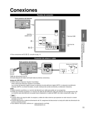 Page 1111
Inicio
 
●Conexiones 
●Accesorios/Accesorio opcional
 Conexiones
Paneles de conexión
Parte posterior del televisor
Terminal de 
PC
DIGITAL 
AUDIO OUT
Terminal USB
, 
 
●Para conexiones de , , , consulte la pág. 12.
 Conexión de antena o cable 
Parte posterior del televisor
TV por cable
Antena de VHF/UHF
o
Cable de alimentación de CA 
(Conecte después de haber terminado todas las demás conexiones.)\
Antena de VHF/UHF
 
●NTSC (National Television System Committee):
ATSC (Advanced Television Systems...