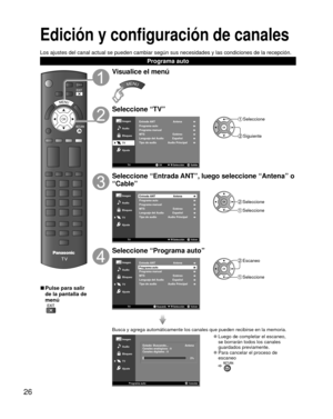 Page 2626
Edición y configuración de  canales
Los ajustes del canal actual se pueden cambiar según sus necesidades \
y las condiciones de la recepción.
Programa auto
OK
MENU
Visualice el menú
MENU
Seleccione “TV”
Imagen
Audio
TVOKSalida
Selección
/OK
Entrada ANT
Antena
Estéreo
Bloqueo
TV
AjusteMTSLenguaje del Audio
Programa autoPrograma manual
Español
Tipo de audioAudio Principal
 Seleccione
 Siguiente
Seleccione “Entrada ANT”, luego seleccione “Antena” o 
“Cable”
Imagen
Audio
VolverSelección
/
Entrada ANT...