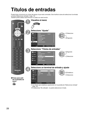 Page 2828
Títulos de entradas
OK
MENU
Visualice el menú
MENU
Seleccione “Ajuste”
Imagen
Audio
AjusteOKSalida
Selección
/OK
Bloqueo
TV
Idioma
EspañolFijar temporizadorSubtítulosTítulos de entradas
Regreso prefijadosAcerca deControl HDMI
Ajuste
 Seleccione
 Siguiente
Seleccione “ Títulos de entradas”
Imagen
Audio
OKVolverSelección
/OK
Bloqueo
TV
Ajuste
Idioma
EspañolFijar temporizadorSubtítulosTítulos de entradas
Regreso prefijadosAcerca deControl HDMI
Ajuste
 Siguiente
 Seleccione
Seleccione un terminal de...