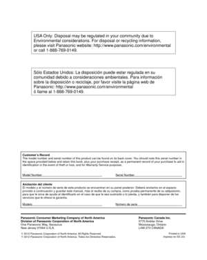 Page 46Customer’s Record
The model number and serial number of this product can be found on its b\
ack cover. You should note this serial number in 
the space provided below and retain this book, plus your purchase receip\
t, as a permanent record of your purchase to aid in 
identification in the event of theft or loss, and for Warranty Service purposes.
Model Number      Serial Number    
Anotación del cliente
El modelo y el número de serie de este producto se encuentran en su p\
anel posterior. Deberá...