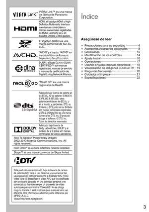 Page 3
3
• Precauciones para su seguridad ··············· 4
• Accesorios/Accesorios opcionales ············· 8
• Conexiones ················\
··················\
············ 10
• Identificación de los controles ··················\
 14
• Ajuste Inicial ··················\
··················\
········· 16
• Operaciones ···············\
··················\
············ 17
• Usando eAyuda (manual electrónico) ······ 18
• Visualización de imágenes 3D en el TV ··· 19
• Preguntas frecuentes ··················\...