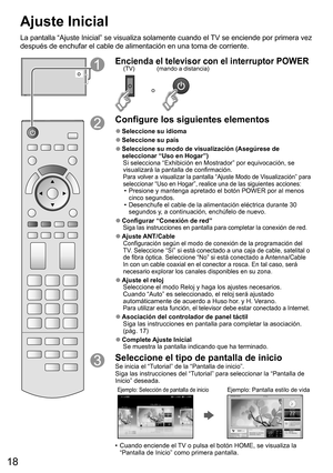 Page 1818
Ajuste Inicial
La pantalla “Ajuste Inicial” se visualiza solamente cuando el TV se enciende por primera vez 
después de enchufar el cable de alimentación en una toma de corriente.
o
Encienda el televisor con el interruptor POWER
o
(mando a distancia) (TV)
Configure los siguientes elementos
  ●Seleccione su  idioma
  ●Seleccione su país
  ● 
Seleccione su modo de visualización (Asegúrese de 
seleccionar “Uso en Hogar”)
Si selecciona “Exhibición en Mostrador” por equivocación, se 
visualizará la...