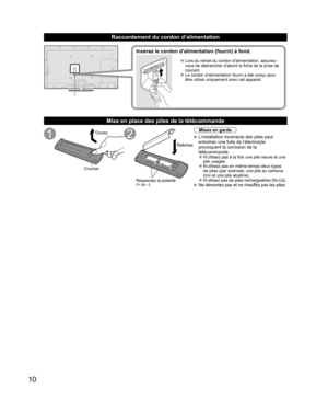 Page 5810
Raccordement du cordon d’alimentation
  ●Lors du retrait du cordon dalimentation, assurez-
vous de débrancher dabord la fiche de la prise de 
courant.
  ●Le cordon d’alimentation fourni a été conçu pour 
être utilisé uniquement avec cet appareil.
Insérez le cordon d’alimentation (fourni) à fond.
  Mise en place des piles de la télécommande
Ouvrez.
Crochet
Respectez la polarité 
(+ ou -).
Refermez.
Mises en garde
  L’installation incorrecte des piles peut 
entraîner une fuite de l’électrolyte...