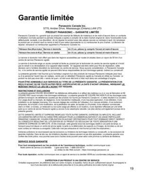 Page 6719
  Garantie limitée
Panasonic Canada Inc.
5770, Ambler Drive, Mississauga (Ontario) L4W 2T3
PRODUIT PANASONIC – GARANTIE LIMITÉE
Panasonic Canada Inc. garantit que ce produit est exempt de défauts de matériaux et de main-d’œuvre dans un contexte 
d’utilisation normale pendant la période indiquée ci-après à compter de la date d’achat original et, dans l’éventualité d’une 
défectuosité, accepte, à sa discrétion, de (a) réparer le produit avec des pièces neuves ou remises à neuf, (b) remplacer 
le produit...