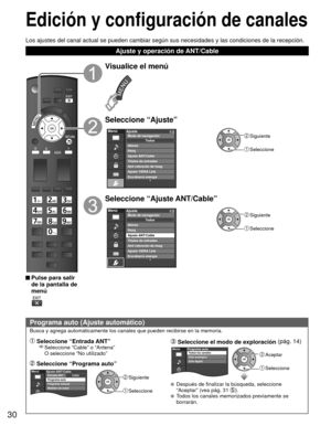 Page 3030
Edición y  configuración de canales
 Programa auto (Ajuste automático)
Busca y agrega automáticamente los canales que pueden recibirse en la\
 memoria.
 Seleccione “Entrada ANT”    Seleccione “Cable” o “Antena” 
O seleccione “No utilizado”
 Seleccione “Programa auto”
 Siguiente
 Seleccione
MenúCableAjuste ANT/CableEntrada ANT
Programa auto
Programa manual
Medidor de señal
 Seleccione el modo de  exploración (pág. 14)MenúPrograma autoTodos los canales
Sólo analógico
Sólo digital Aceptar
 Seleccione...