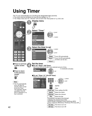 Page 4242
Using Timer
The TV can automatically turn On/Off at the designated date and time. The Clock must be set before On time/Off time settings. (p. 17) The “Sleep” timer and “On / Off timer” will not work if the “Auto power on” (p. 28) is set.\
■ Press to exit from 
a menu screen
■ Press to return 
to the previous 
screen
Note
 The  TV  automatically turns Off after 90 
minutes when turned 
On by the Timer. 
This operation will be 
cancelled if the Off 
time is selected or if a 
key is pressed.
Display...