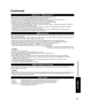 Page 4747
FAQs, etc.
 Technical Information
(Continued)
VIERA LinkTM “HDAVI ControlTM”  
HDMI connections to some Panasonic equipment allow you to interface auto\
matically. (p. 30) This function may not work normally depending on the equipment condition\
. The equipment can be operated by other remote controls with this functio\
n on even if TV is in Standby mode. Image or sound may not be available for the first few seconds when the p\
layback starts. Image or sound may not be available for the first few...