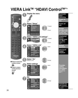 Page 3030
VIERA LinkTM “HDAVI ControlTM”
 Press to exit from a menu screen
 Press to return to the previous 
screen
Display the menu
Select “Setup”Menu
Adjusts Surf mode, Language, Clock,
Channels, Inputs, and other settings.
Setup 2/2
Advanced setupFirst time setup
About
Reset to defaults VIERA Link settings
ECO / energy saving
 select
 next
Select “VIERA Link settings”Setup
Menu 2/2
Advanced setupFirst time setup VIERA Link settings
ECO / energy saving
 select
 next
Select “VIERA Link”
OnNoYe s
TV
Quick...